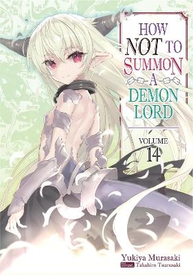 How NOT to Summon a Demon Lord: Volume 14 (Light Novel) - Takahiro Tsurusaki, Yukiya Murasaki