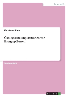 &Atilde;kologische Implikationen von Energiepflanzen - Christoph Block