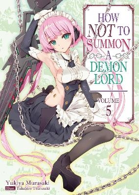 How NOT to Summon a Demon Lord: Volume 5 (Light Novel) - Takahiro Tsurusaki, Yukiya Murasaki