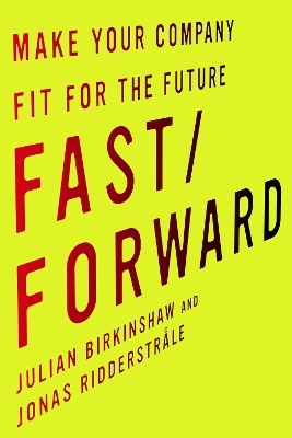 Fast/Forward - Julian Birkinshaw, Jonas Ridderstr&aring;le