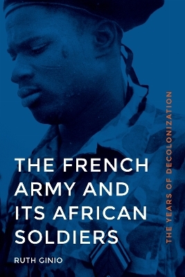 The French Army and Its African Soldiers - Ruth Ginio