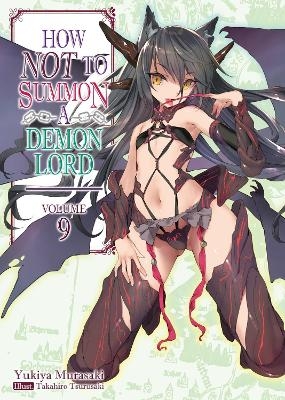 How NOT to Summon a Demon Lord: Volume 9 (Light Novel) - Takahiro Tsurusaki, Yukiya Murasaki