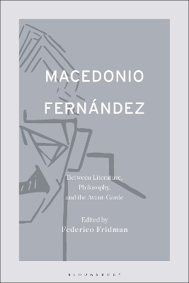 Macedonio Fernández: Between Literature, Philosophy, and the Avant-Garde