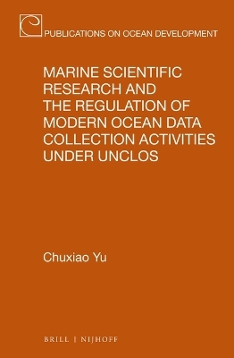 Marine Scientific Research and the Regulation of Modern Ocean Data Collection Activities under UNCLOS - Chuxiao Yu