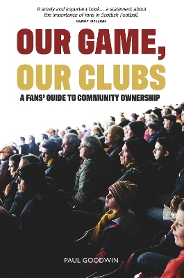 Our Game, Our Clubs - Paul Goodwin