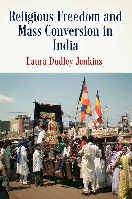 Religious Freedom and Mass Conversion in India - Laura Dudley Jenkins