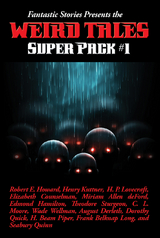 Fantastic Stories Presents the Weird Tales Super Pack #1 - Robert E. Howard, Henry Kuttner, H. P. Lovecraft, Mary Elizabeth Counselman, Miriam Allen Deford, Paul Compton, Edmond Hamilton, Lloyd Arthur Eshbach, Theodore Sturgeon, Jamie Wild, C. L. Moore, Leah Bodine Drake, Manly Wade Wellman, Pearl Norton Swet, August Derleth, Dorothy Quick, Ronal Kayser, H. Beam Piper, Jr. Earl Peirce, Frank Belknap Long, Paul Ernst, Seabury Quinn, David H. Keller, Greye La Spina, Franz Habl