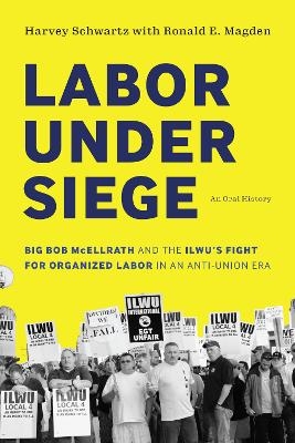 Labor Under Siege - Harvey Schwartz, Ronald E. Magden