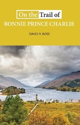 On the Trail of Bonnie Prince Charlie - Ross, David R.
