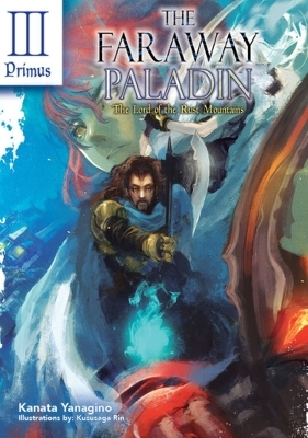 The Faraway Paladin: The Lord of the Rust Mountains: Primus (Light Novel) - James Rushton, Kanata Yanagino, Kususaga Rin