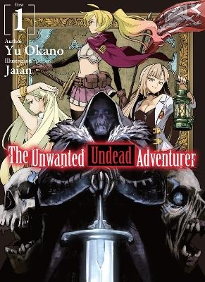 The Unwanted Undead Adventurer (Light Novel): Volume 1 - Jaian Jaian, Shirley Yeung, Yu Okano