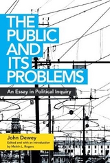 The Public and Its Problems - Dewey, John; Rogers, Melvin L.