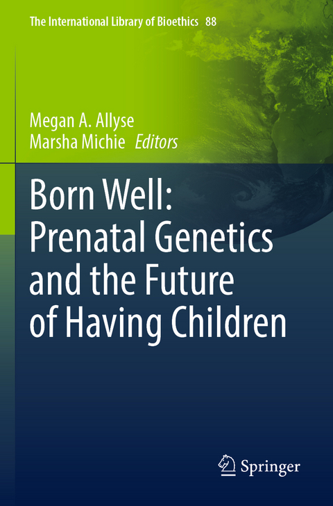 Born Well: Prenatal Genetics and the Future of Having Children - 