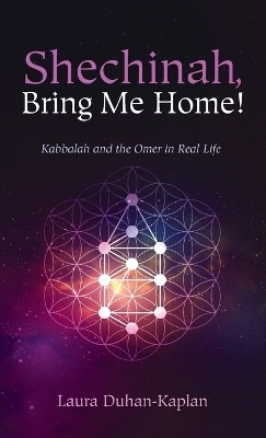 Shechinah, Bring Me Home! - Laura Duhan-Kaplan