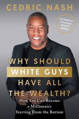 Why Should White Guys Have All the Wealth? - Cedric Nash