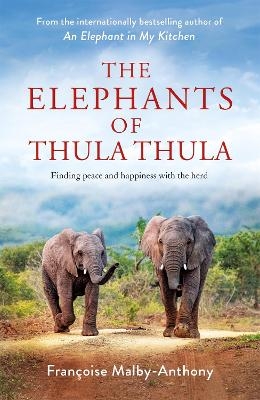 The Elephants of Thula Thula - Fran&ccedil;oise Malby-Anthony