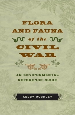 Flora and Fauna of the Civil War - Kelby Ouchley