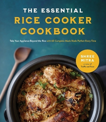 The Essential Rice Cooker Cookbook - Shree Mitra