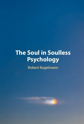 The Soul in Soulless Psychology - Robert Kugelmann