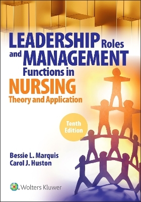 Leadership Roles and Management Functions in Nursing,  10th Edition - Bessie L. Marquis, Dr. Carol Huston