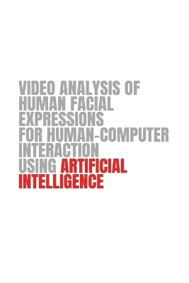 Video Analysis of Human Facial Expressions for Human Computer Interaction using Artificial Intelligence