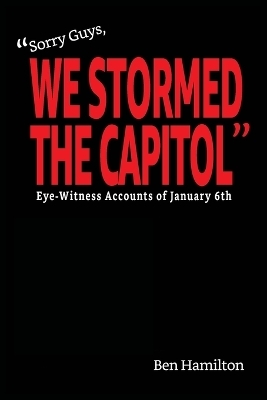 "Sorry Guys, We Stormed the Capitol" - Ben Hamilton