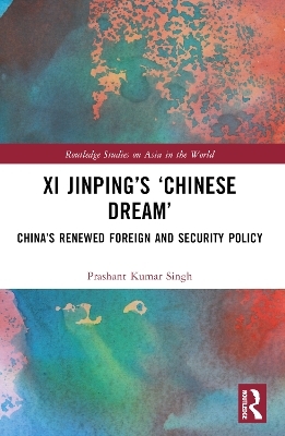 Xi Jinping&rsquo;s &lsquo;Chinese Dream&rsquo; - Prashant Kumar Singh