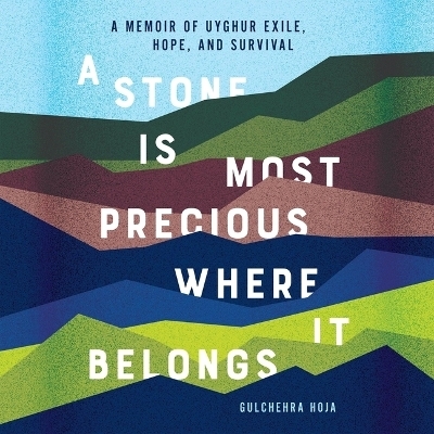 A Stone Is Most Precious Where It Belongs - Gulchehra Hoja