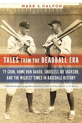 Tales from the Deadball Era - Mark S. Halfon