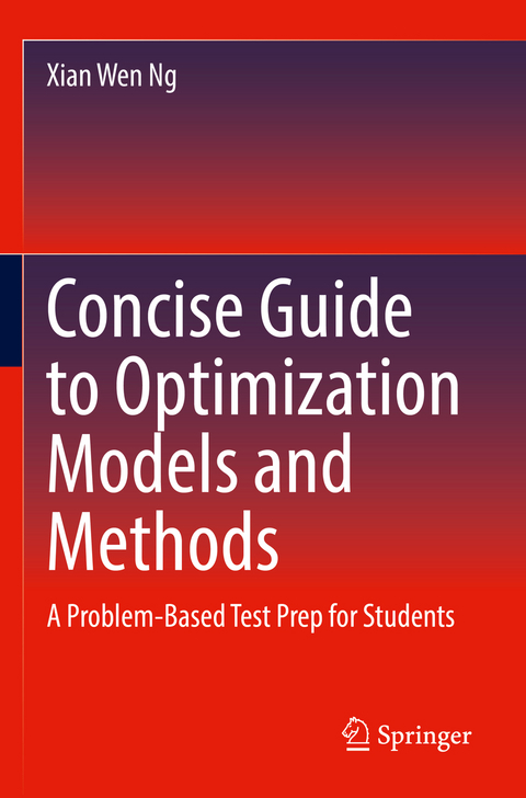 Concise Guide to Optimization Models and Methods - Xian Wen Ng