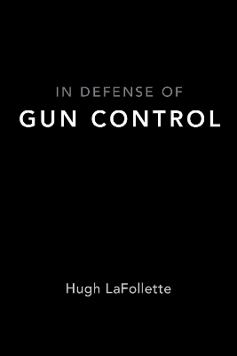 In Defense of Gun Control - Hugh LaFollette