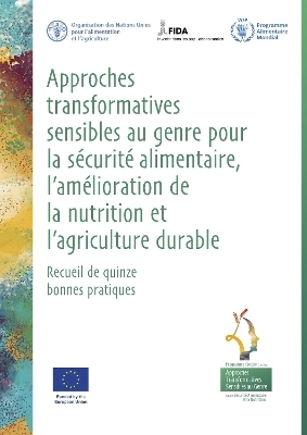 Approches transformatives sensibles au genre pour la sécurité alimentaire, l'amélioration de la nutrition et l'agriculture durable - Recueil de quinze bonnes pratiques