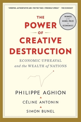 The Power of Creative Destruction - Philippe Aghion, C&eacute;line Antonin, Simon Bunel