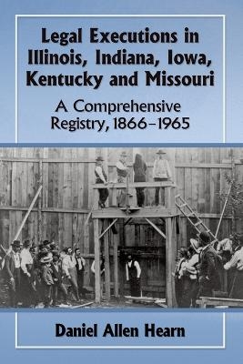 Legal Executions in Illinois, Indiana, Iowa, Kentucky and Missouri - Daniel Allen Hearn