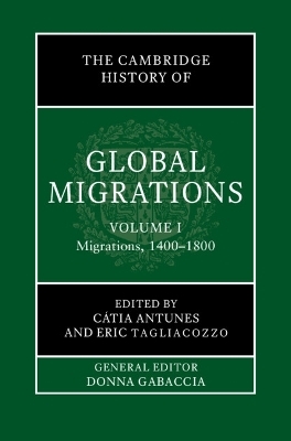The Cambridge History of Global Migrations: Volume 1, Migrations, 1400&ndash;1800 - 