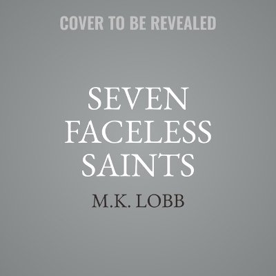 Seven Faceless Saints - M K Lobb