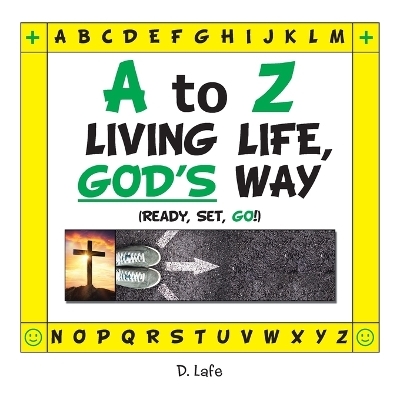 A to Z - Living Life, God's Way - D Lafe