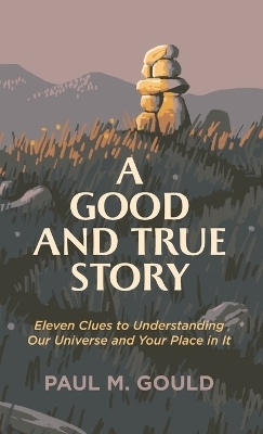 Good and True Story - Paul M Gould