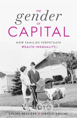 The Gender of Capital - C&eacute;line Bessi&egrave;re, Sibylle Gollac
