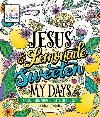 Color & Grace: Jesus & Lemonade Sweeten My Days - Hannah Gooding