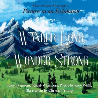 Wander Long, Wonder Strong - Antonia Royal-Whitmore, Kory Wells