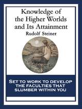 Knowledge of the Higher Worlds and Its Attainment - Rudolf Steiner