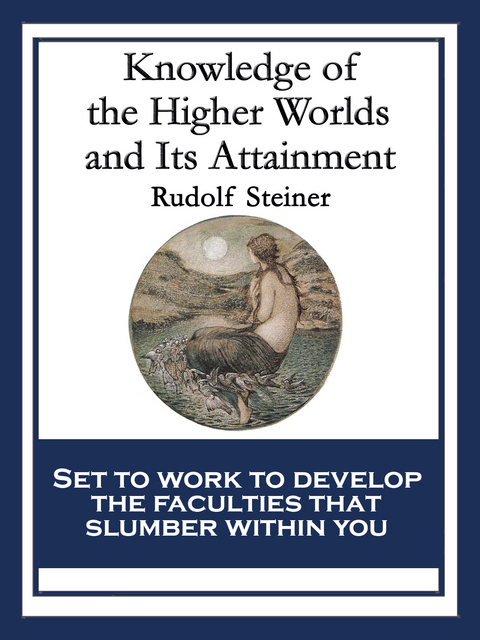 Knowledge of the Higher Worlds and Its Attainment - Rudolf Steiner