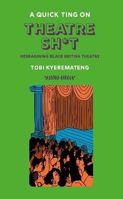 A Quick Ting On: Theatre Sh*t - Tobi Kyeremateng