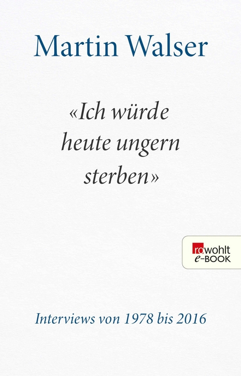 "Ich w&uuml;rde heute ungern sterben" - Martin Walser