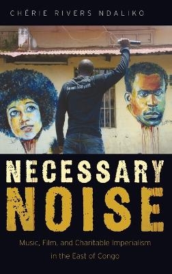 Necessary Noise - Ch&eacute;rie Rivers Ndaliko
