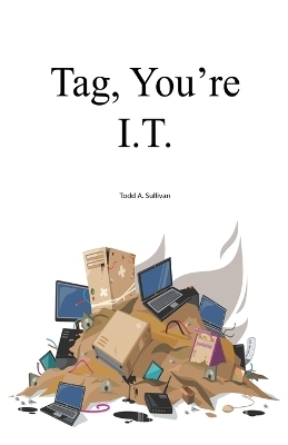 Tag, You're I.T. - Todd Sullivan