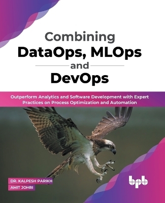 Combining DataOps, MLOps and DevOps - Dr Kalpesh Parikh, Amit Johri