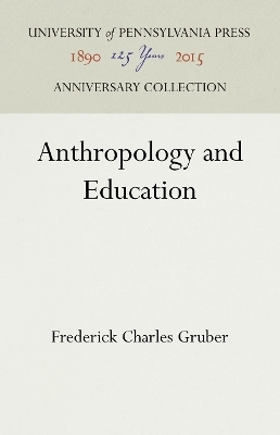 Anthropology and Education - Frederick Charles Gruber
