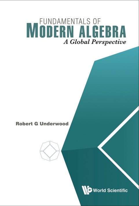 FUNDAMENTALS OF MODERN ALGEBRA: A GLOBAL PERSPECTIVE - Robert G Underwood